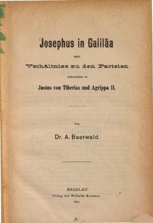 Josephus in Galiläa : sein Verhältniss zu den Parteien insbesondere zu Justus von Tiberias und König Agrippa II.