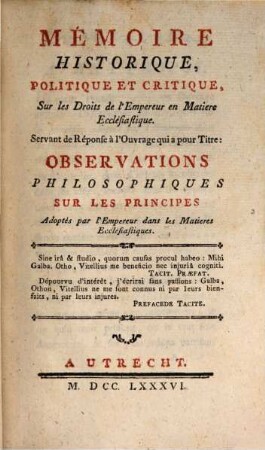 Mémoire historique, politique et critique, sur les droits de l'empereur en matière ecclésiastique : servant de réponse à l'ouvrage qui a pour titre: Observations philosophiques sur les principes adoptés par l'empereur dans les matières ecclésiastiques
