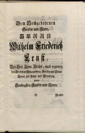 Dem Hochgebohrnen Grafen und Herrn, Herrn Wilhelm Friederich Ernst, [...] Grafen zu Schauenburg [...]