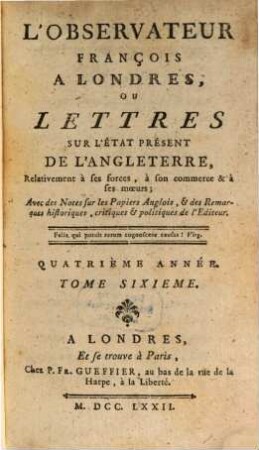 L' Observateur françois à Londres ou Lettres sur l'état présent de l'Angleterre ... relativement à ses forces, à son commerce et à ses moeurs. 4,6. 1772