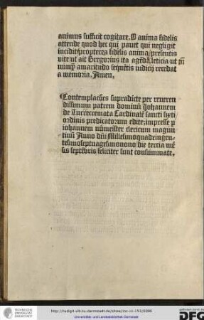 Contemplationes supradicte per reverendissimum patrem dominum Johannem de Turrecremata cardinalem sanct Sixti, ordinis Predicatorum, edite. Impresse per Iohannem Numeister clericum Maguntinum anno domini Millesimoquadringentesimo septuagesimonono die tertia mensis Septembris, feliciter sunt consummate.