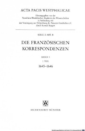 Acta pacis Westphalicae, 2,B,3,1. Serie II ; Abt. B, Die französischen Korrespondenzen ; Bd. 3 ; 1. Teil, 1645-1646