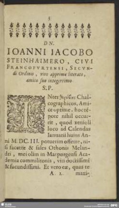 Dn. Ioanni Iacobo Steinhaimero, Civi Francofurtensi, Secundi Ordinis, viro apprime literato, amico suo integerrimo. S. P.