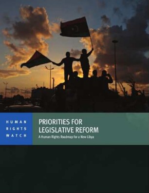 Priorities for legislative reform : a human rights roadmap for a new Libya
