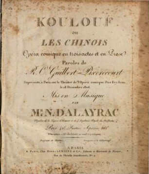 Koulouf : ou Les chinois ; opéra comique en trois actes et en prose ; représenté à Paris, sur le Théâtre de l'Opéra Comique Rue Feydeau, le 18 decembre 1806