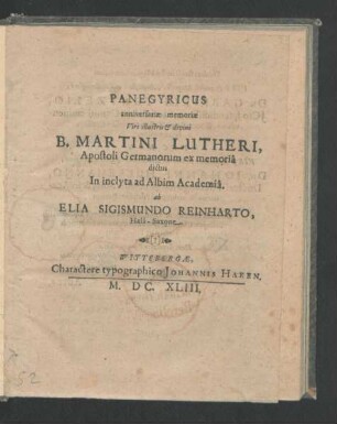 Panegyricus anniversariae memoriae Viri ... B. Martini Lutheri, Apostoli Germanorum ex memoria dictus In inclyta ad Albim Academia. ab Elia Sigismundo Reinharto, Hala-Saxone