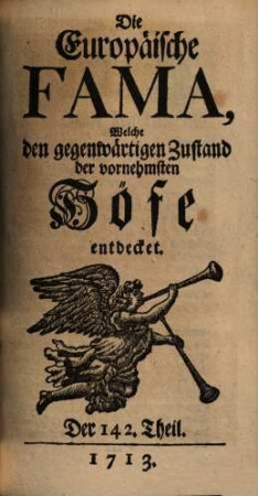 Die europäische Fama, welche den gegenwärtigen Zustand der vornehmsten Höfe entdecket. 142. 1713