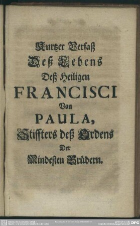 Kurzer Verfaß Deß Lebens Deß Heiligen Francisci Von Paula, Stiffters deß Ordens Der Mindesten Brüdern
