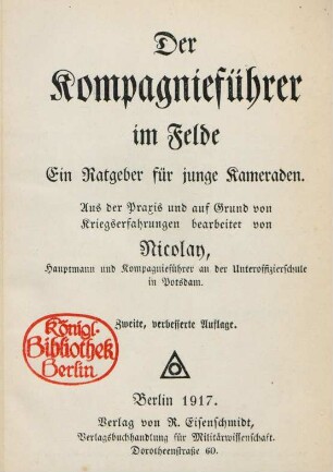Der Kompagnieführer im Felde : ein Ratgeber für junge Kameraden ; aus der Praxis und auf Grund von Kriegserfahrungen bearbeitet