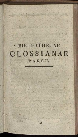 Bibliothecae Clossianae Pars II.