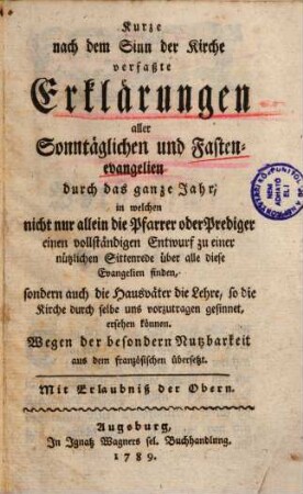 Kurze nach dem Sinn der Kirche verfaßte Erklärungen aller Sonntäglichen und Fastenevangelien durch das ganze Jahr : ... aus dem französischen übersetzt