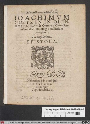 Ad magnificum & nobilem virum, Joachimum Goetzen In Olenhusen, ICtum & Oratorem Clmum, Serenissimi ducis Brunsvig. consiliarium praecipuum, Pro consolatione Epistola