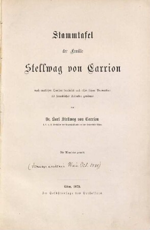 Stammtafel der Familie Stellwag von Carrion : nach amtlichen Quellen bearbeitet und allen seinen Verwandten als freundliches Andenken gewidmet