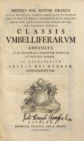 Henrici Ioa. Nepom. Crantz, ... Classis Vmbelliferarvm : Emendata Cvm Generali Seminvm Tabvla Et Figvris Aeneis ; In Necessarivm Instit. Rei Herbar. Supplementvm