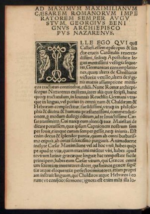 Ad Maximum Maximilianum Caesarem Romanorum Imperatorem Semper Augustum, Georgius Benignus Archiepiscopus Nazarenus.