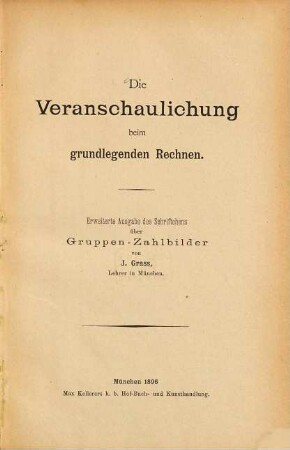 Die Veranschaulichung beim grundlegenden Rechnen : Erweiterte Ausgabe des Schriftchens über Gruppen-Zahlbilder