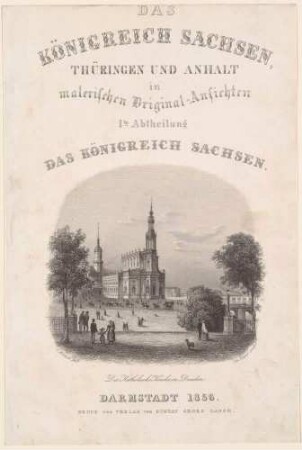Titelblatt für Rohbocks und Köhlers Königreich Sachsen, Thüringen und Anhalt in malerischen Original-Ansichten mit einer Abbildung der Katholischen Hofkirche in Dresden