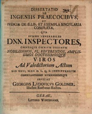 Diss. de ingeniis praecocibus, et iudicia de illis, et exempla singularia complexa : qua summe venerabiles Dnn. inspectores ... ad valedictorium actum ... invitat Georgius Ludovicus Goldner
