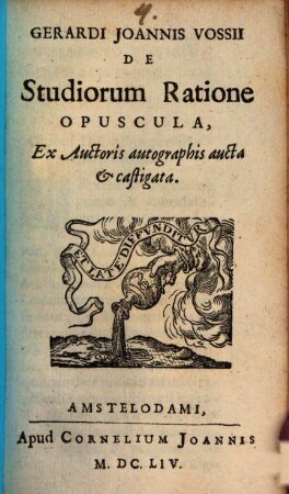 Gerardi Joannis Vossii De Studiorum Ratione Opuscula : Ex Auctoris autographis aucta & castigata