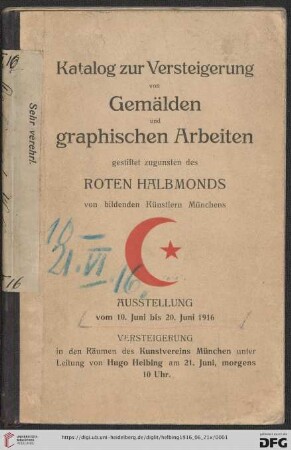Katalog zur Versteigerung von Gemälden und graphischen Arbeiten : gestiftet zugunsten des Roten Halbmonds von bildenden Künstlern Münchens; Versteigerung in den Räumen des Kunstvereins München am 21. Juni 1916