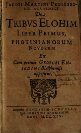 De tribus elohim liber .... 1, Photinianorum novorum et cum primis Georgii Eniedini blasphemiis oppositus