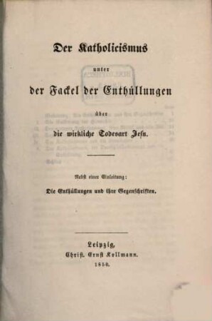 Der Katholicismus unter der Fastet der Enthüllungen über die wirkliche Todesnet Jesu : Nebst einer Einleitung. Die Enthüllungen u. ihre Gegenschriften