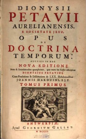 Dionysii Petavii Aurelianensis, E Societate Jesu, Opus De Doctrina Temporum. 1