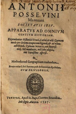 Antonii Possevini Mantuani S. J. apparatus ad omnium gentium historiam : expenduntur historici Graeci, Latini et alii, Quonam modo per seriem temporum legendi & usum adhibendi, Quinam veraces, aut supposititii, vel mendaces, vel labe aliqua, aut haeresibus aspersi & methodus ad geographiam tradendam