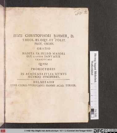 Ivsti Christophori Böhmer, D. Theol. Eloqv. Et Polit. Prof. Ordin. Oratio Habita In Ivleo Maiori Die XXVIII Ianvarii MDCCXII Qvvm Prorectoris In Academia Ivlia Mvnvs Secvndo Svsciperet