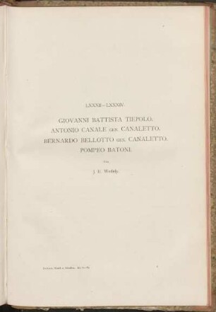 LXXXII. - LXXXIV. Giovanni Battista Tiepolo. Antonio Canale gen. Canaletto. Bernando Bellotto gen. Canaletto. Pompeo Batoni. Von J. E. Wessely.