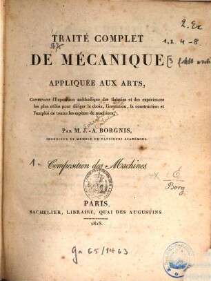 Traité complet de mécanique appliquée aux arts : Contenant l'exposition méthodique, 1. Composition des machines