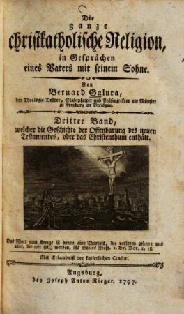 Die ganze christkatholische Religion, in Gesprächen eines Vaters mit seinem Sohne, 3. Welcher die Geschichte der Offenbarung des neuen Testaments, oder das Christenthum enth. ... : [nebst:] Anh. ...
