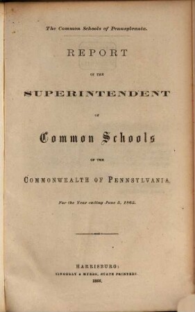 Report of the Superintendent of Common Schools of Pennsylvania : for the year ending ... ; Pennsylvania Common Schools. 1865, 5. Juni
