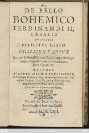 De Bello Bohemico Ferdinandi II. Caesaris Auspiciis Feliciter Gesto Commentarius : Ex quo seditiosissimum Calvinianae sectae genium, & praesentem Europae statum licet agnoscere