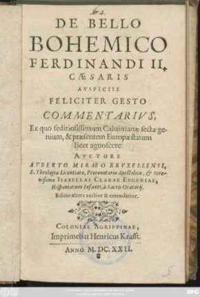 De Bello Bohemico Ferdinandi II. Caesaris Auspiciis Feliciter Gesto Commentarius : Ex quo seditiosissimum Calvinianae sectae genium, & praesentem Europae statum licet agnoscere