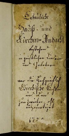 Erbauliche Hauß- und Kirchen-Andacht : bestehend in geistlichen Liedern und Gebetern vor die Hochgräflich Giechische Kirchen und Land