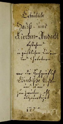 Erbauliche Hauß- und Kirchen-Andacht : bestehend in geistlichen Liedern und Gebetern vor die Hochgräflich Giechische Kirchen und Land