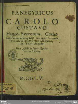Panegyricus Carolo Gustavo Magno Suecorum, Gothorum, Vandalorumq[ue], Regi, incruento Sarmatiae Victori, & quaqua venit Liberatori, Pio, Felici, Augusto: ...