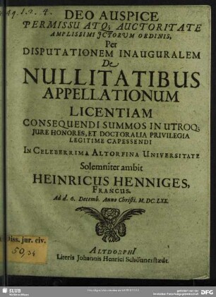 Per Disputationem Inauguralem De Nullitatibus Appellationum Licentiam : Ad d. 6. Decemb. Anno Christi. M.DC.LXX.