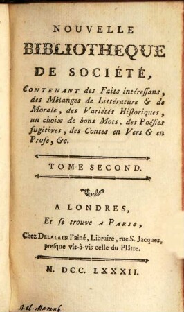 Nouvelle Bibliothèque de Société : Contenant des Faits intéressans, des Mélanges de Littérature & de Morale, des Variétés Historiques, un choix de bons Mots, de Poésies fugitives, des Contes en Vers & en Prose, etc., 2