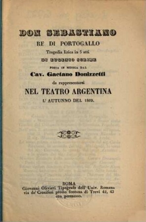 Don Sebastiano, re di Portogallo : tragedia lirica in 5 atti ; da rappresentarsi nel Teatro Argentina l'autunno del 1869