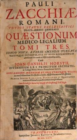 Pauli Zacchiae Romani, Totius Status Ecclesiastici Proto-Medici Generalis Quaestionum Medico-Legalium Tomi Tres, 1