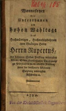 Wonnefeyer der Unterthanen am hohen Wahltage des ... Herrn Rupertus, des befreyten Stiftes Prifling würdigsten Abtes ...