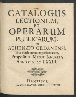 Catalogus Lectionum, Et Operarum Publicarum, In Athenaeo Gedanensi, Hoc cursu annuo expediendarum, Propositus Mense Ianuarii, Anno MDCLXXIII.