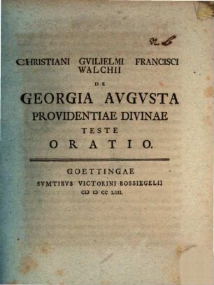 Christiani Guilielmi Francisci Walchii De Georgia Augusta Providentiae divinae Teste Oratio