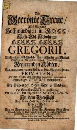 Die gecrönte Treue des ... Herrn Gregorii, des ... Stüffts und Closters Tegernsee in das Sibendreyssigste Jahr ... Regierenden Abbten ... An dem Dreyssigist