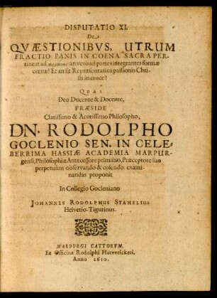 Disputatio XI. De Quaestionibus, Utrum Fractio Panis In Coena Sacra Pertineat ad peristaseis, an vero ad partes integrantes formae coenae? Et an sit Repraesentativa passionis Christi in cruce?