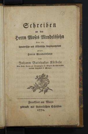 Schreiben an den Herrn Moses Mendelssohn über die Lavaterische und Kölbelische Angelegenheiten gegen Herrn Mendelssohn / von Johann Balthasar Kölbele