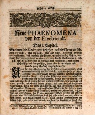 Neu-entdeckte Phænomena von Bewunderns-würdigen Würckungen der Natur, welche bey der fast allen Cörpern zukommenden Electrischen Krafft, und dem dabey in der Finstern mehrentheils Erscheinenden Liecht einige berühmte Mitglieder der preißwürdigen Königl. Engl. Societæt der Wissenschafften vornemlich aber, Herr Hauksbee und Herr Gray in Londen und nach einer weitern Untersuchung, Monsieur du Fay in Paris durch viele Experimenta, zu unsern Zeiten glücklich hervorgebracht, und in unterschiedlichen Wercken dem Publico mitgetheilet ...
