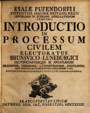 Esaiae Pufendorfii ... Introductio in Processum Civilem Electoratus Brunsvico-Luneburgici Provinciarumque Ei Annexarum ...